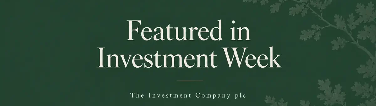 Featured in Investment Week: The Investment Company’s first strategy update under Dowgate Wealth